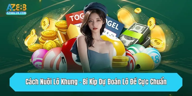 Cách Nuôi Lô Khung - Bí Kíp Dự Đoán Lô Đề Cực Chuẩn