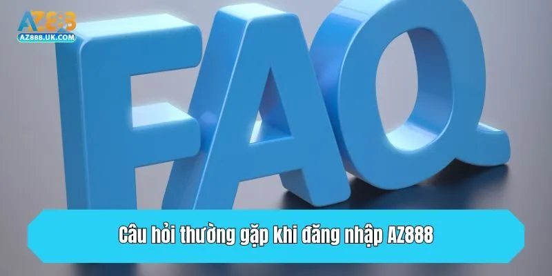 Đăng Nhập AZ888 - Trải Nghiệm Cá Cược An Toàn Tuyệt Đối 4 Câu hỏi thường gặp khi đăng nhập AZ888