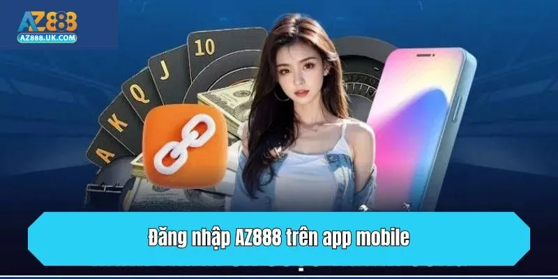 Đăng Nhập AZ888 - Trải Nghiệm Cá Cược An Toàn Tuyệt Đối 2 Đăng nhập AZ888 trên app mobile