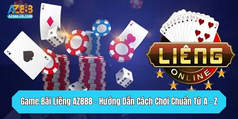 Game Bài Liêng AZ888 - Hướng Dẫn Cách Chơi Chuẩn Từ A - Z