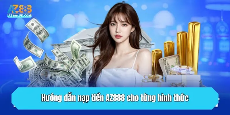 Hướng dẫn nạp tiền AZ888 cho từng hình thức