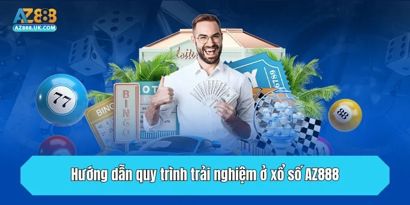 Hướng dẫn quy trình trải nghiệm ở xổ số AZ888