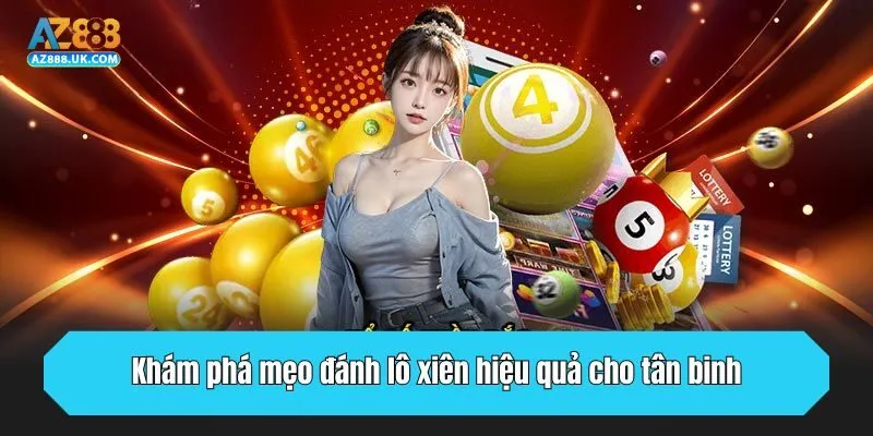 Khám phá mẹo đánh lô xiên hiệu quả cho tân binh