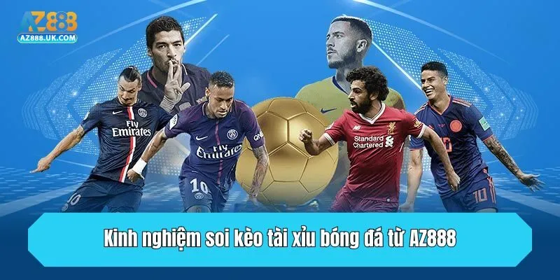 Kinh nghiệm soi kèo tài xỉu bóng đá từ AZ888