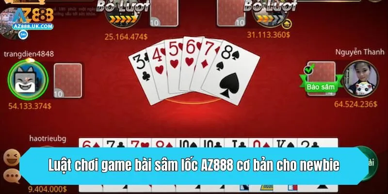 Game Bài Sâm Lốc AZ888 - Mẹo Chơi Là Thắng Từ Cao Thủ 3 Luật chơi game bài sâm lốc AZ888 cơ bản cho newbie