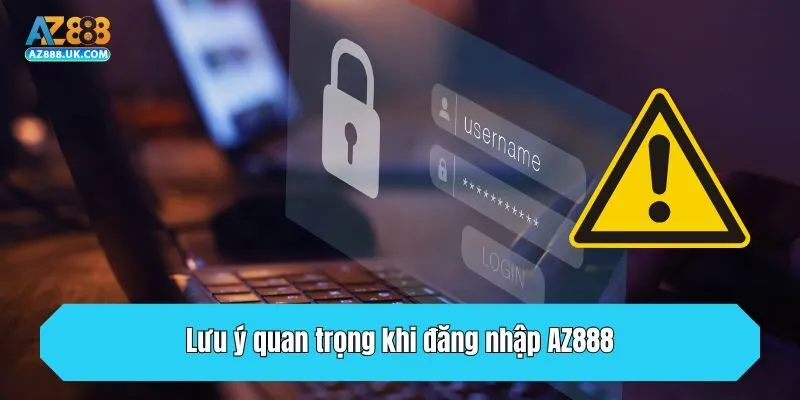 Đăng Nhập AZ888 - Trải Nghiệm Cá Cược An Toàn Tuyệt Đối 3 Lưu ý quan trọng khi đăng nhập AZ888