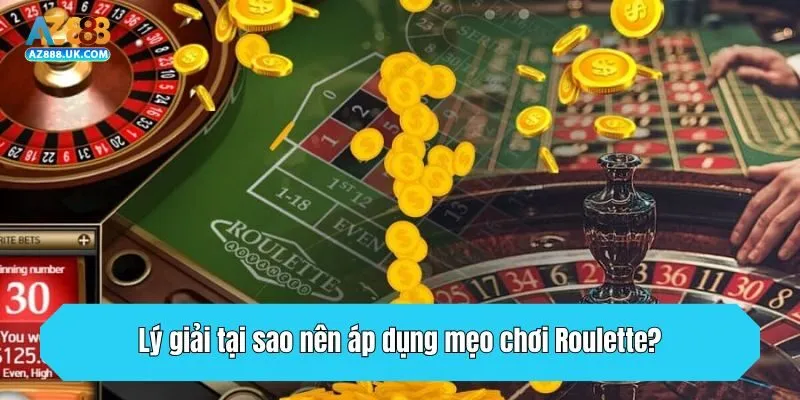 Lý giải tại sao nên áp dụng mẹo chơi Roulette?