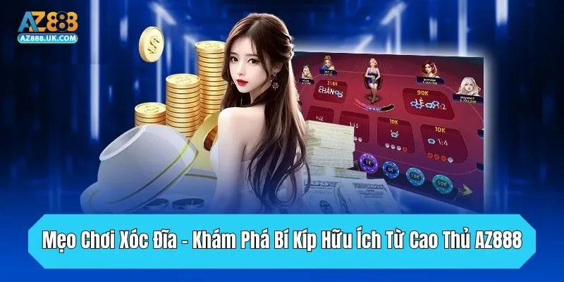 Mẹo Chơi Xóc Đĩa - Khám Phá Bí Kíp Hữu Ích Từ Cao Thủ AZ888