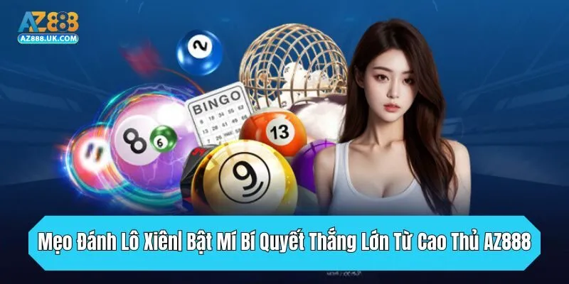 Mẹo Đánh Lô Xiên| Bật Mí Bí Quyết Thắng Lớn Từ Cao Thủ AZ888