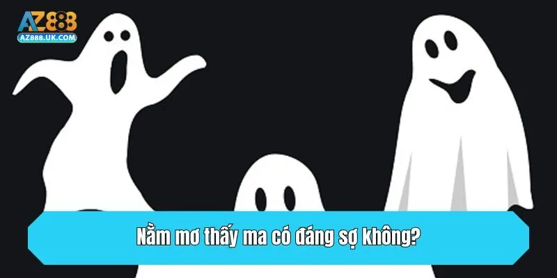 Nằm Mơ Thấy Ma Có Ý Nghĩa Và Hợp Với Số Gì Để Đánh Lô Đề? 2 Nằm mơ thấy ma có đáng sợ không?