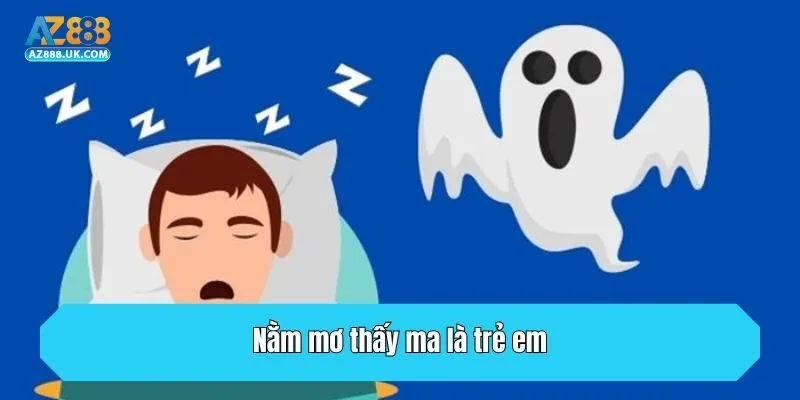 Nằm Mơ Thấy Ma Có Ý Nghĩa Và Hợp Với Số Gì Để Đánh Lô Đề? 4 Nằm mơ thấy ma là trẻ em