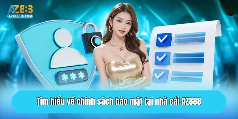 Chính Sách Bảo Mật AZ888 - Giới Thiệu Điều Khoản Quan Trọng 1 Tìm hiểu về chính sách bảo mật tại nhà cái AZ888
