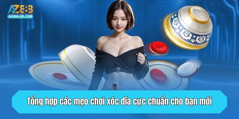 Tổng hợp các mẹo chơi xóc đĩa cực chuẩn cho bạn mới