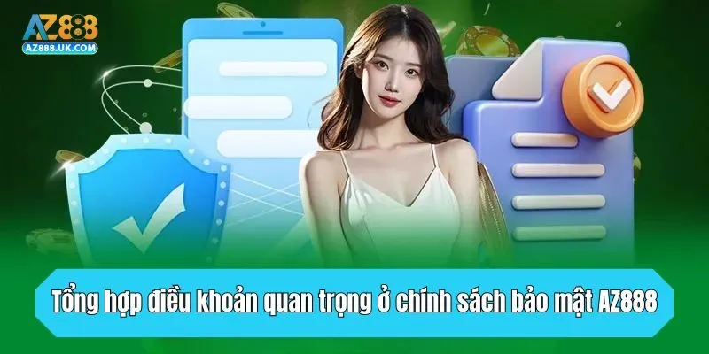 Chính Sách Bảo Mật AZ888 - Giới Thiệu Điều Khoản Quan Trọng 2 Tổng hợp điều khoản quan trọng ở chính sách bảo mật AZ888