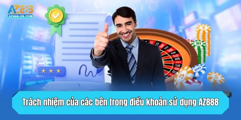 Trách nhiệm của các bên trong điều khoản sử dụng AZ888