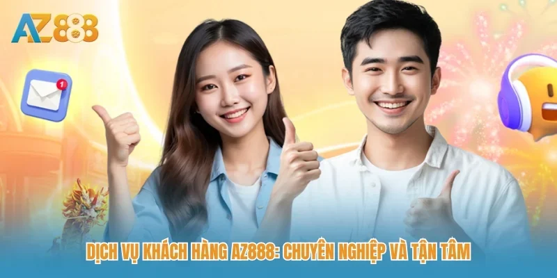 AZ888 – Link truy cập chính thức nhà cái AZ888 2026 193 Dịch vụ khách hàng AZ888: Chuyên nghiệp và tận tâm