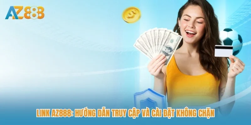 AZ888 – Link truy cập chính thức nhà cái AZ888 2026 184 Link AZ888: Hướng dẫn truy cập và cài đặt không chặn